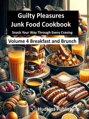 cover image of Guilty Pleasures Junk Food Cookbook, Volume 4